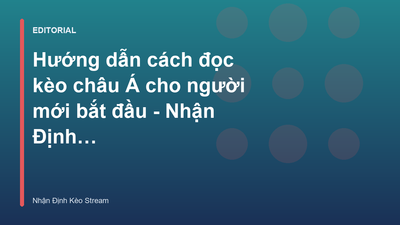 Hướng dẫn cách đọc kèo châu Á cho người mới bắt đầu