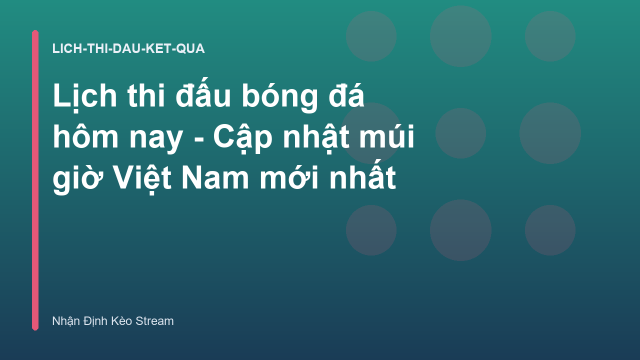 Read more about the article Lịch thi đấu bóng đá hôm nay – Cập nhật múi giờ Việt Nam mới nhất