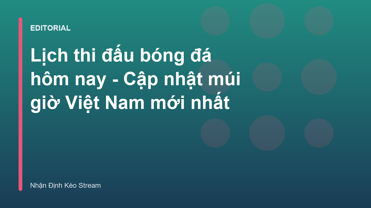 Lịch thi đấu bóng đá hôm nay cập nhật mới nhất