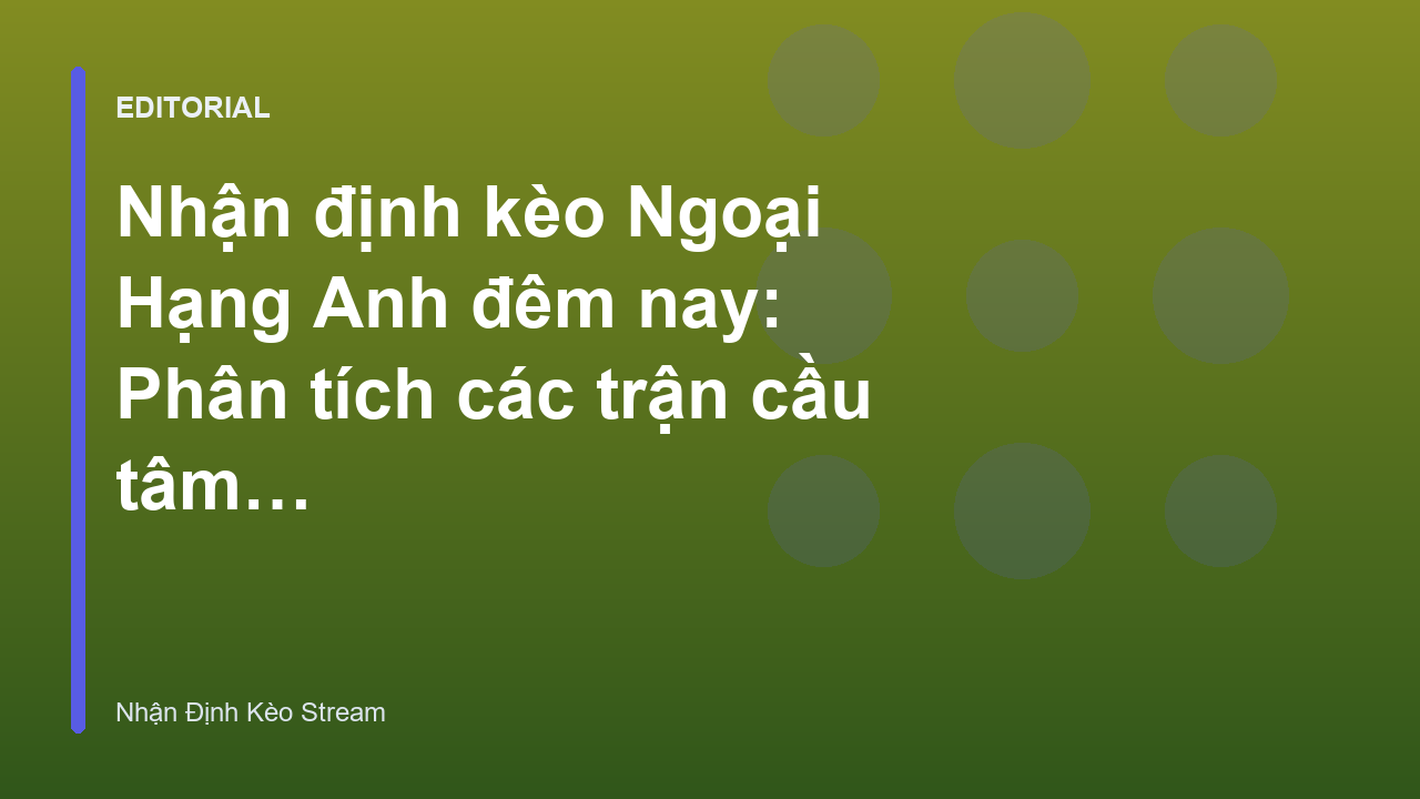 Phân tích nhận định kèo Ngoại Hạng Anh đêm nay