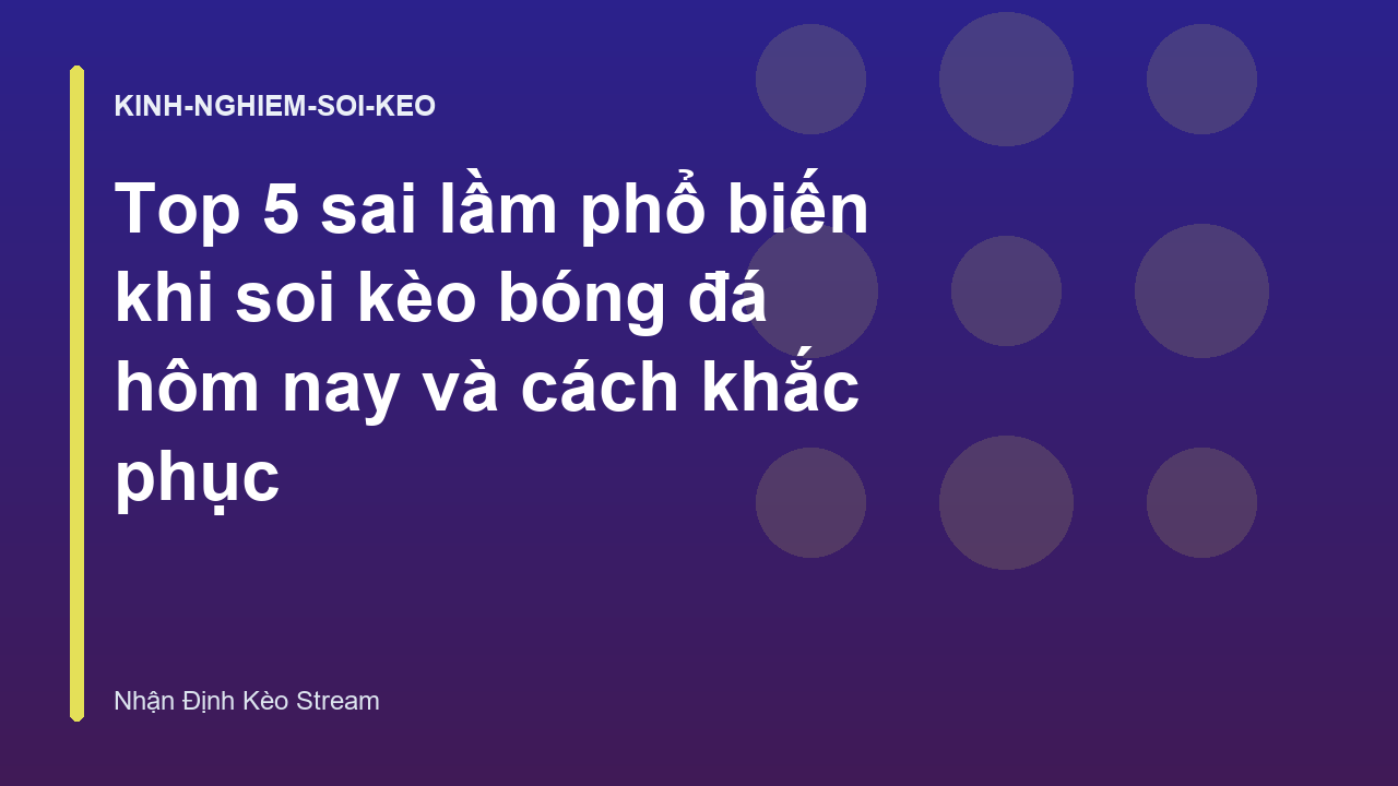 Read more about the article Top 5 sai lầm phổ biến khi soi kèo bóng đá hôm nay và cách khắc phục